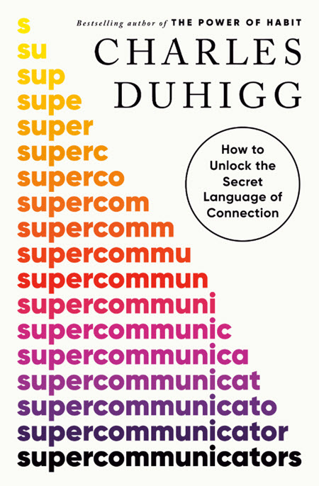 Supercommunicators: How to Unlock the Secret Language of Connection by Charles Duhigg